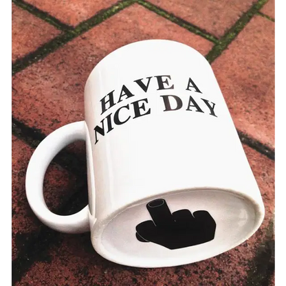 Have a Nice Day Coffee Mug Middle Finger Funny Cup - White